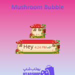 تم-چت-Mushroom-Bubble